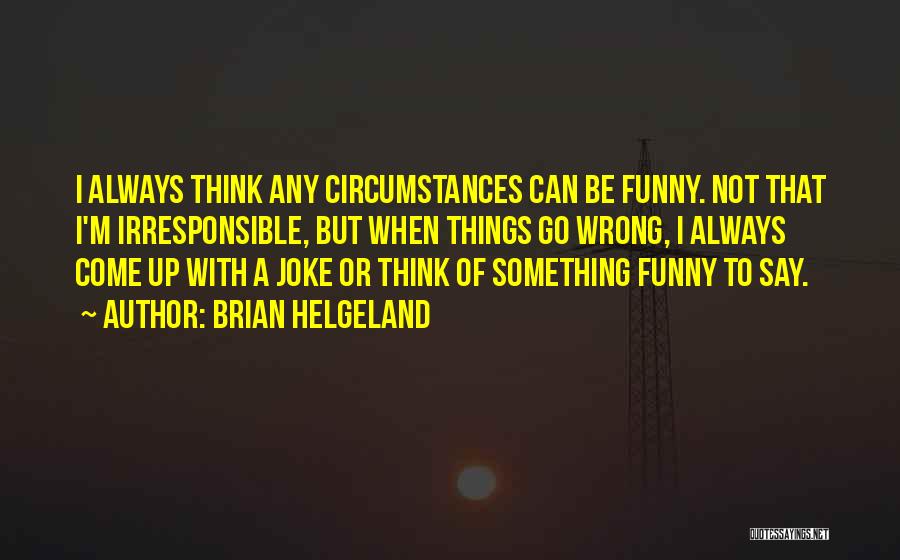 Things Go Wrong Funny Quotes By Brian Helgeland