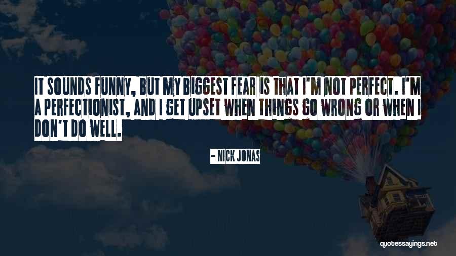 Things Go Wrong Funny Quotes By Nick Jonas