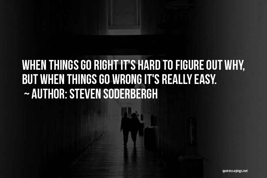 Things Go Wrong Quotes By Steven Soderbergh