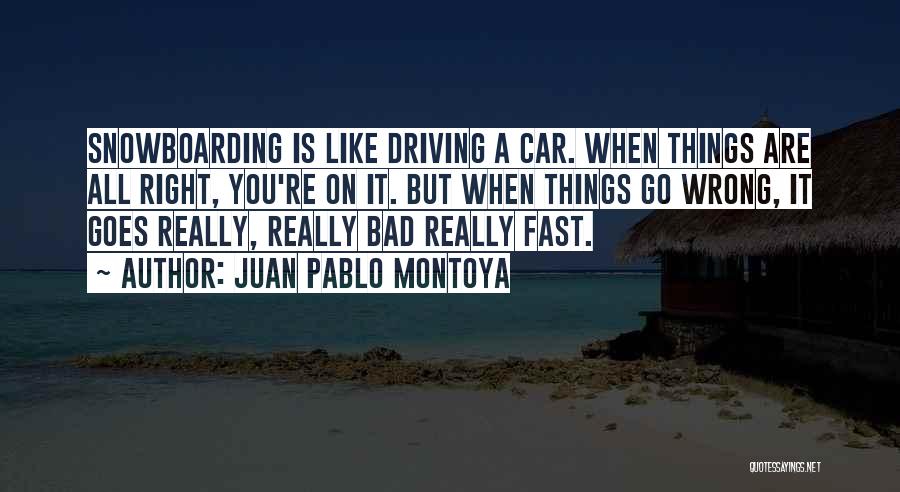 Things Goes Wrong Quotes By Juan Pablo Montoya