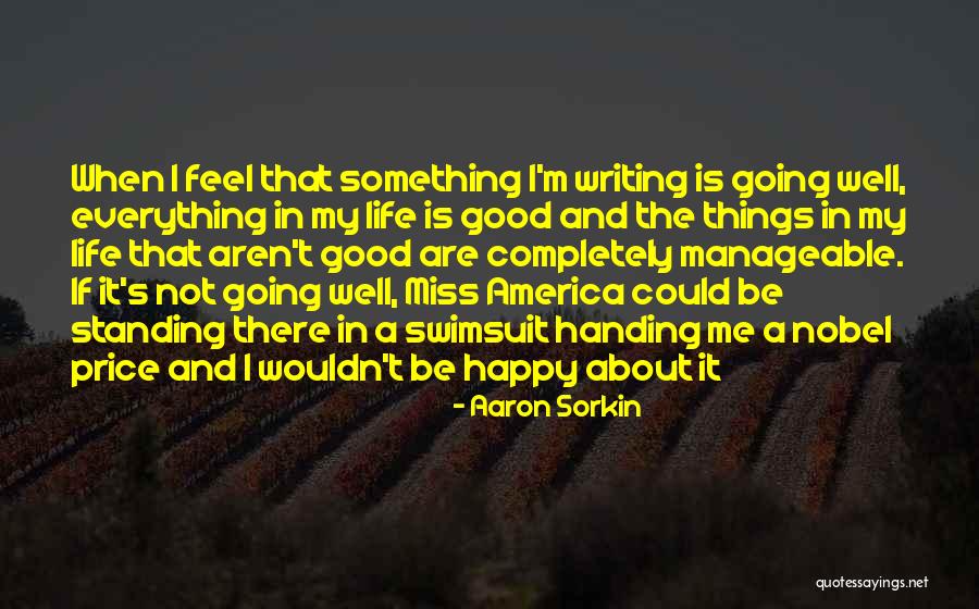 Things Going Good In Life Quotes By Aaron Sorkin Things Going Good In Life Quotes By Aaron Sorkin