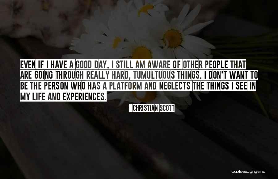 Things Going Good In Life Quotes By Christian Scott Things Going Good In Life Quotes By Christian Scott