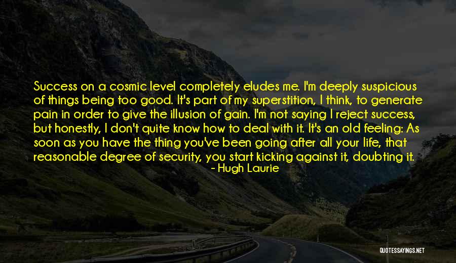 Things Going Good In Life Quotes By Hugh Laurie Things Going Good In Life Quotes By Hugh Laurie