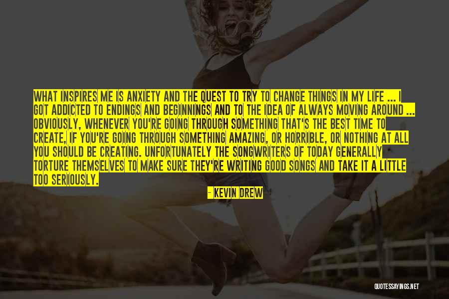 Things Going Good In Life Quotes By Kevin Drew Things Going Good In Life Quotes By Kevin Drew