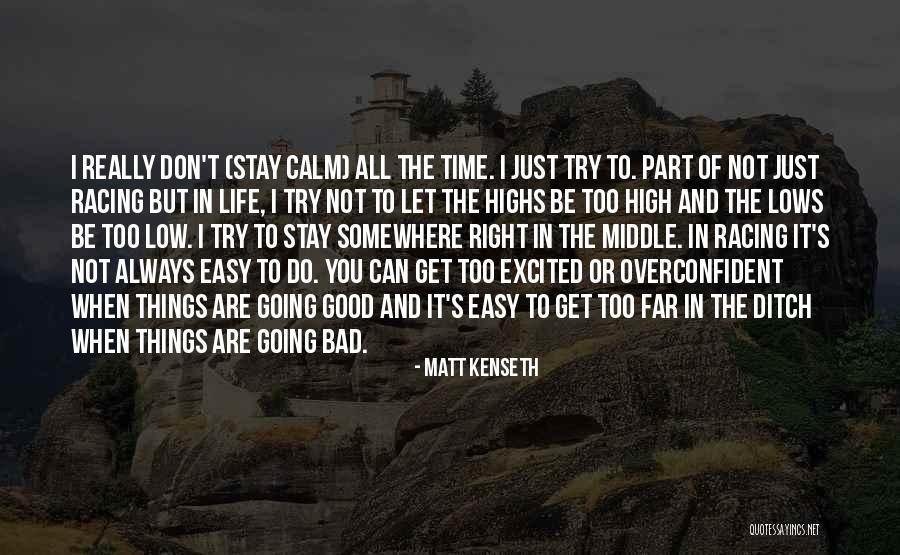 Things Going Good In Life Quotes By Matt Kenseth Things Going Good In Life Quotes By Matt Kenseth