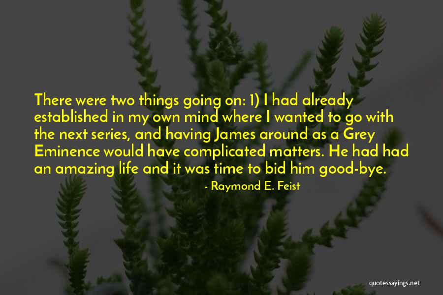 Things Going Good In Life Quotes By Raymond E. Feist Things Going Good In Life Quotes By Raymond E. Feist