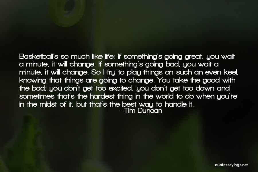 Things Going Good In Life Quotes By Tim Duncan Things Going Good In Life Quotes By Tim Duncan