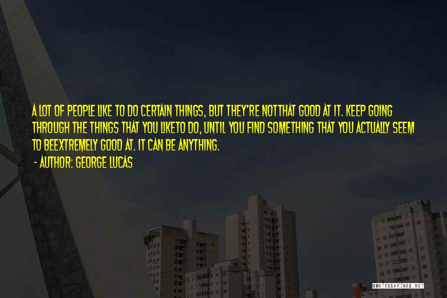 Things Going Good Quotes By George Lucas