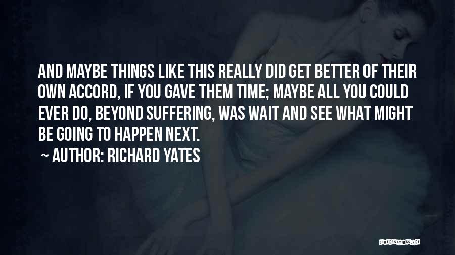 Things Going To Get Better Quotes By Richard Yates