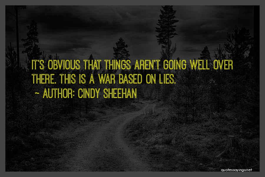 Things Going Well Quotes By Cindy Sheehan