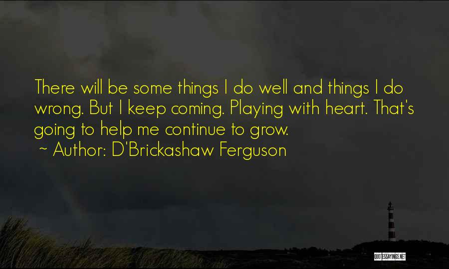 Things Going Well Quotes By D'Brickashaw Ferguson