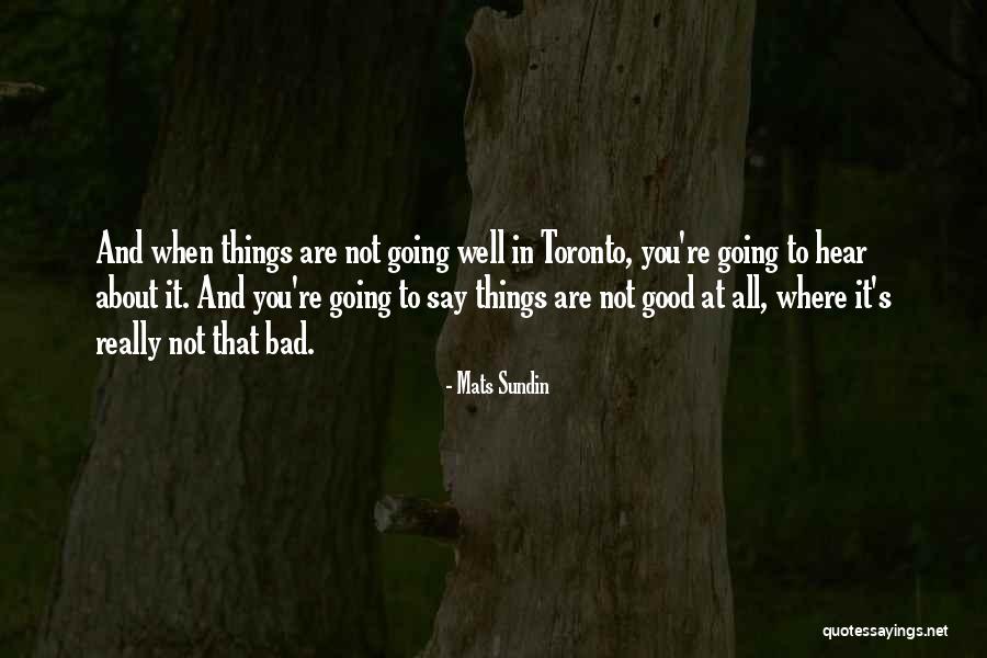 Things Going Well Quotes By Mats Sundin