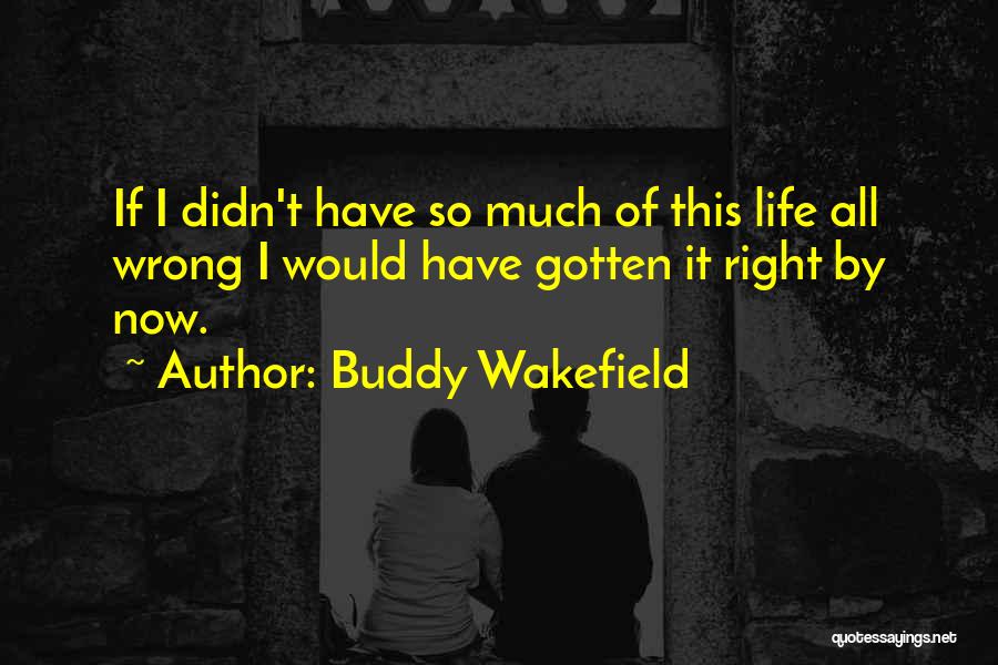 Things Going Wrong In Life Quotes By Buddy Wakefield