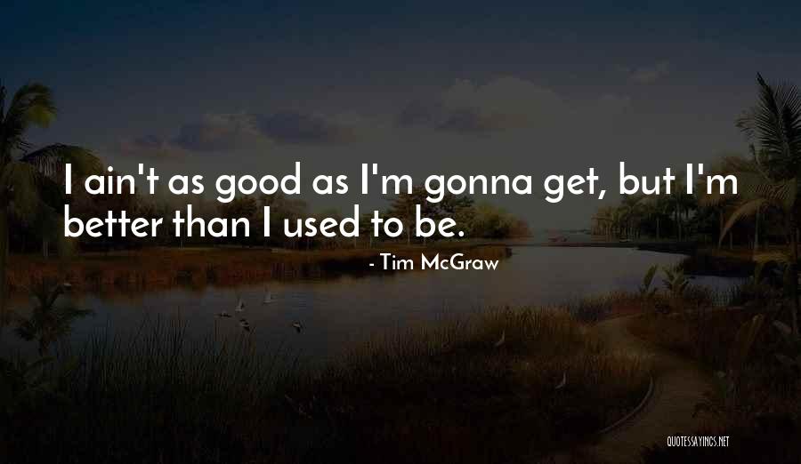 Things Gonna Get Better Quotes By Tim McGraw