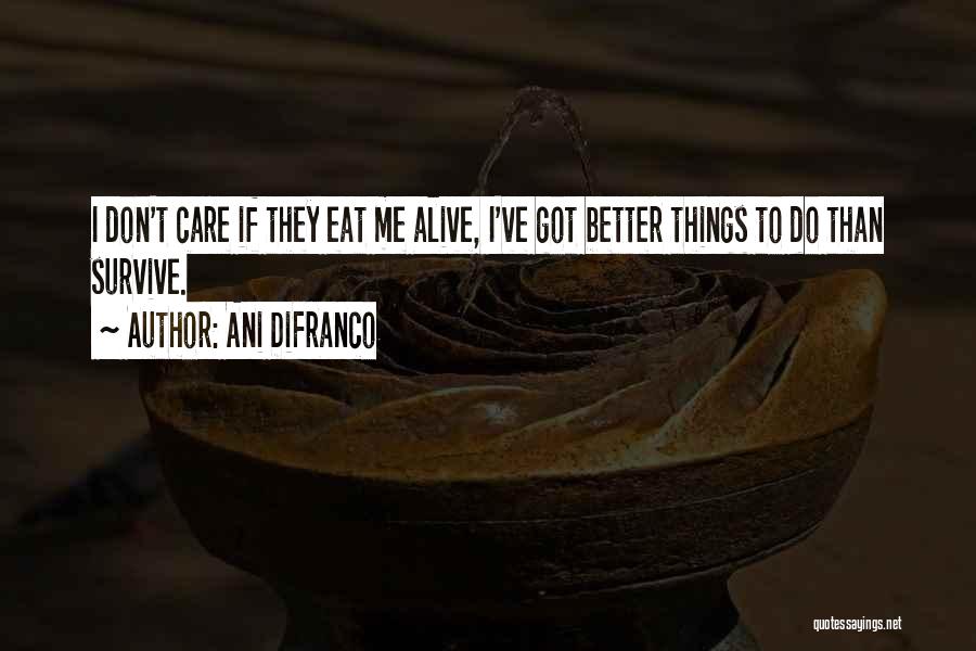 Things Got Better Quotes By Ani DiFranco