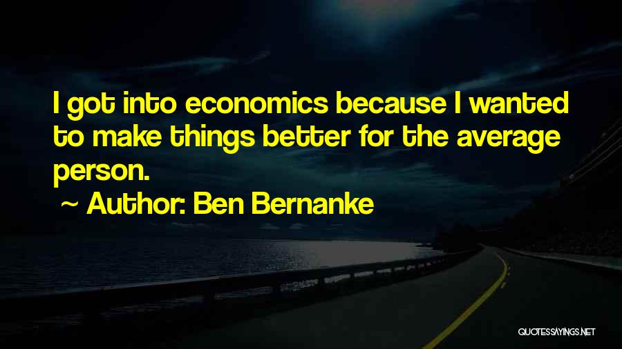 Things Got Better Quotes By Ben Bernanke