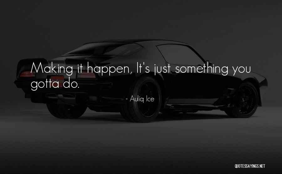 Things Gotta Change Quotes By Auliq Ice