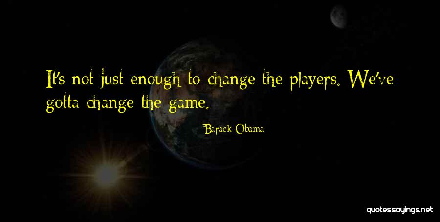 Things Gotta Change Quotes By Barack Obama