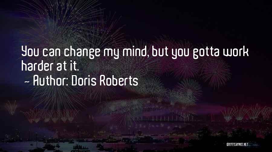 Things Gotta Change Quotes By Doris Roberts