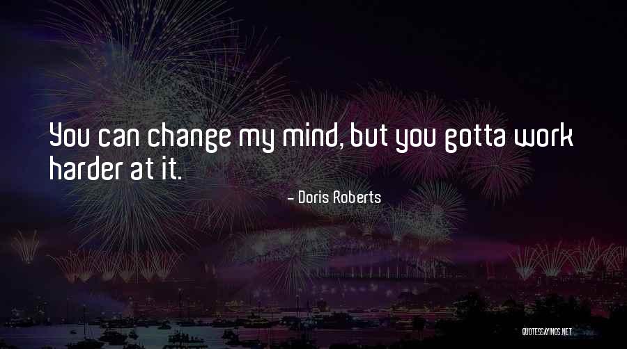 Things Gotta Change Quotes By Doris Roberts