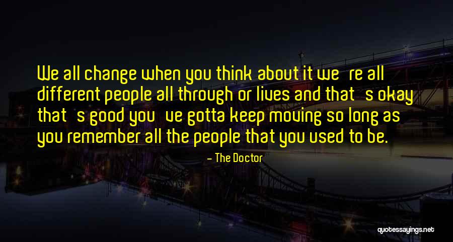 Things Gotta Change Quotes By The Doctor Things Gotta Change Quotes By The Doctor