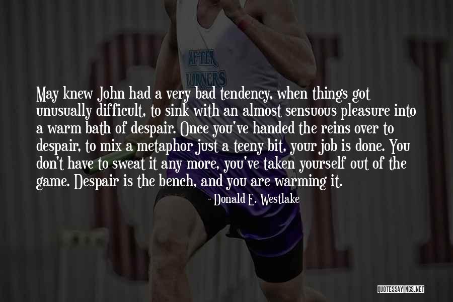 Things Handed To You Quotes By Donald E. Westlake Things Handed To You Quotes By Donald E. Westlake