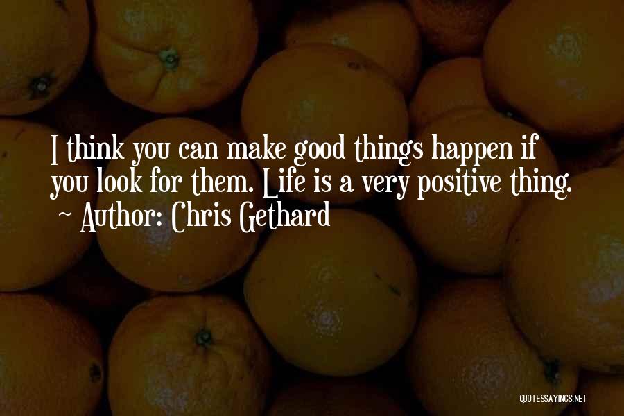 Things Happen For Good Quotes By Chris Gethard