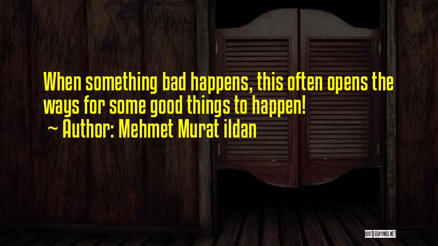 Things Happen For Good Quotes By Mehmet Murat Ildan