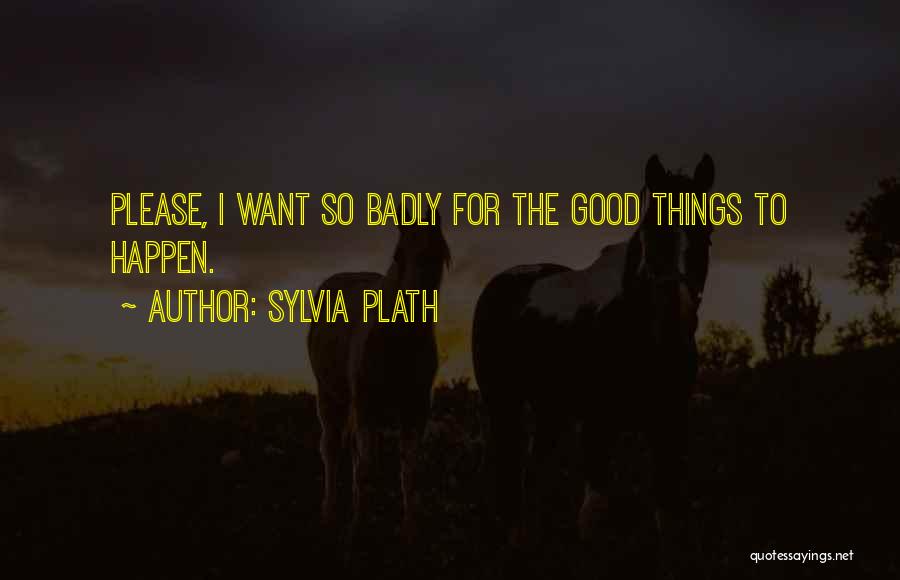 Things Happen For Good Quotes By Sylvia Plath