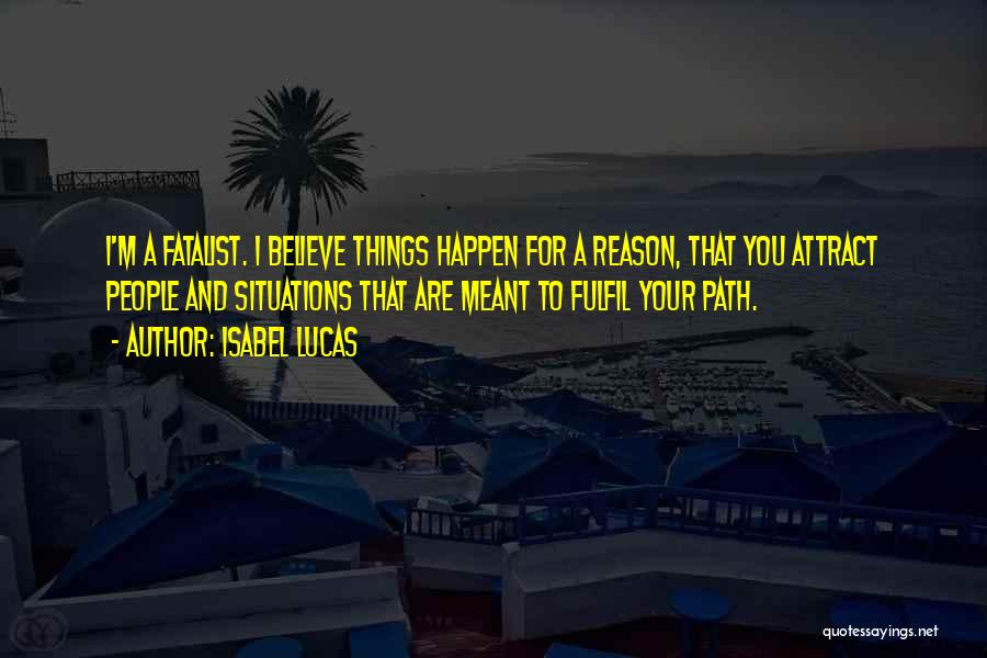 Things Happen For Reason Quotes By Isabel Lucas