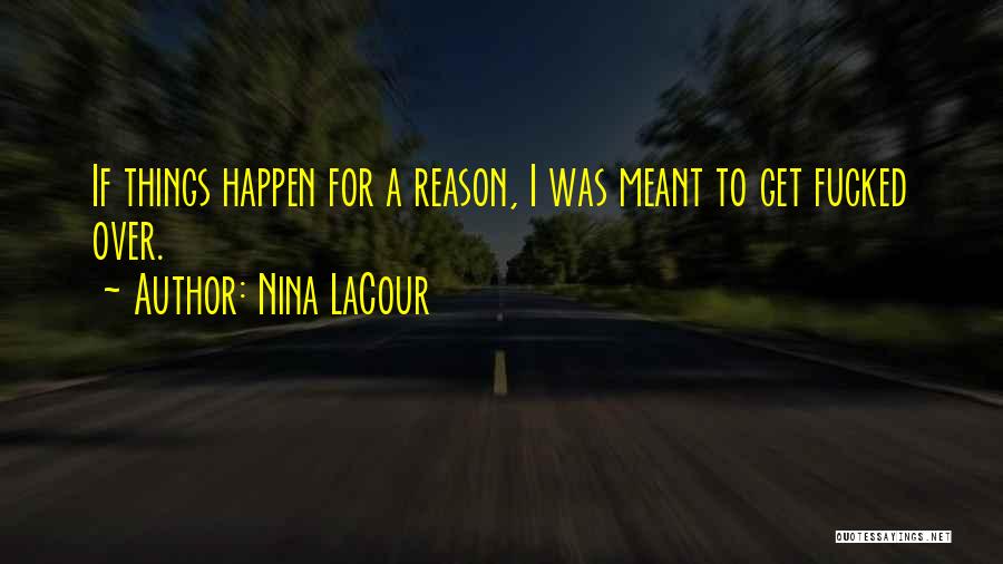 Things Happen For Reason Quotes By Nina LaCour