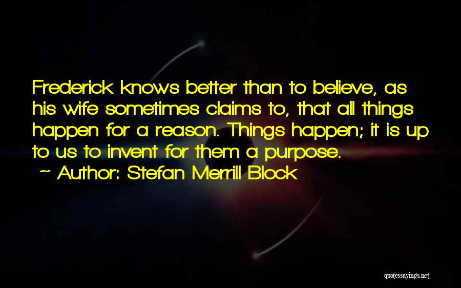 Things Happen For Reason Quotes By Stefan Merrill Block