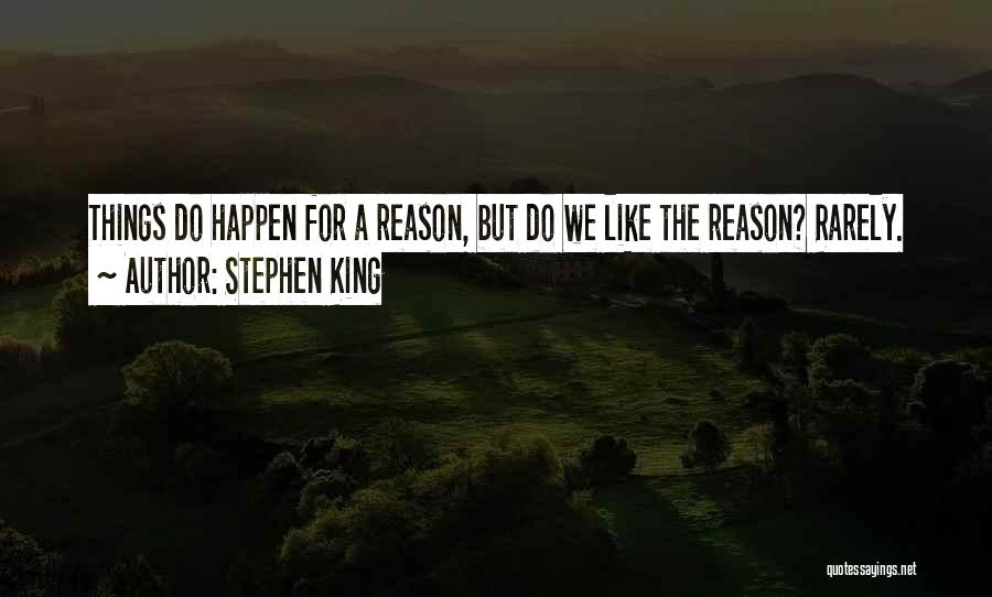 Things Happen For Reason Quotes By Stephen King