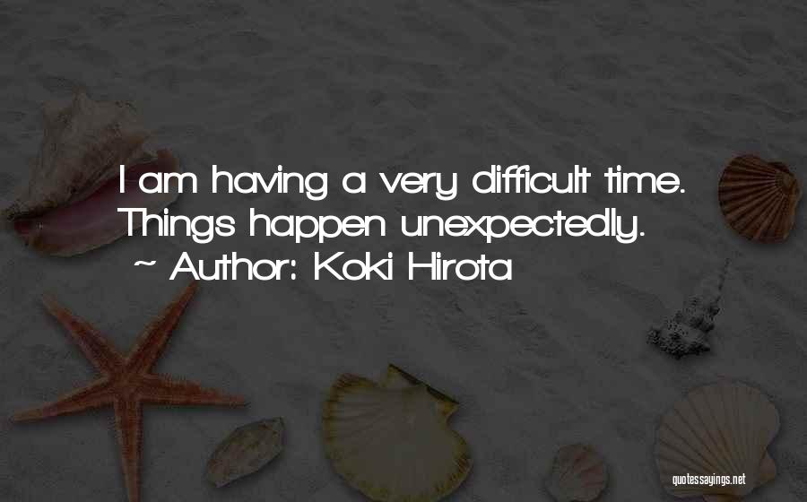 Things Happen Unexpectedly Quotes By Koki Hirota