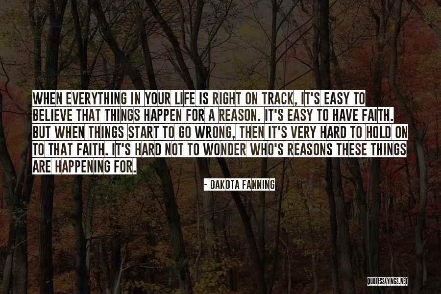 Things Happening For A Reason Quotes By Dakota Fanning Things Happening For A Reason Quotes By Dakota Fanning