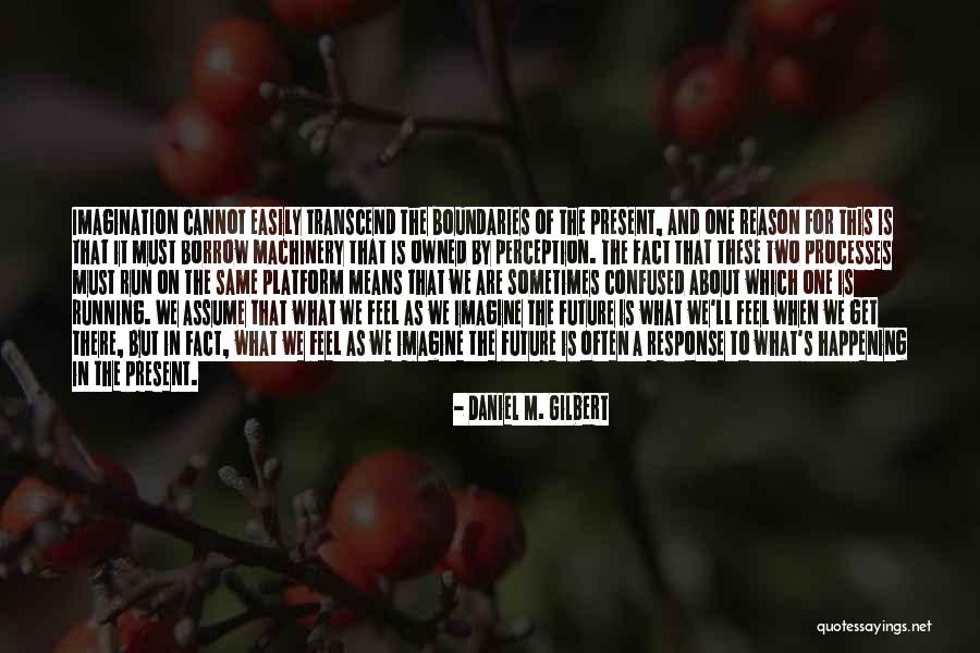 Things Happening For A Reason Quotes By Daniel M. Gilbert Things Happening For A Reason Quotes By Daniel M. Gilbert