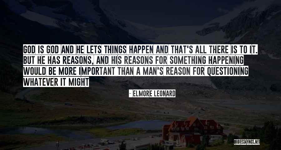 Things Happening For A Reason Quotes By Elmore Leonard Things Happening For A Reason Quotes By Elmore Leonard