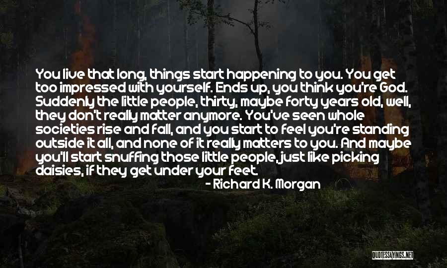 Things Happening Suddenly Quotes By Richard K. Morgan Things Happening Suddenly Quotes By Richard K. Morgan