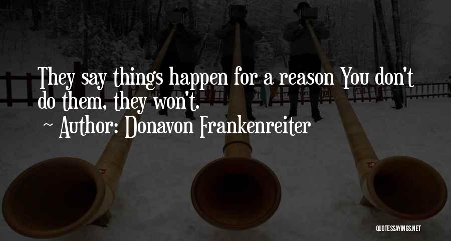 Things Happens For A Reason Quotes By Donavon Frankenreiter