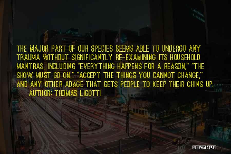 Things Happens For A Reason Quotes By Thomas Ligotti