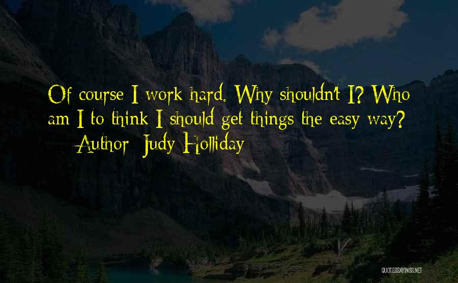 Things Hard To Get Quotes By Judy Holliday