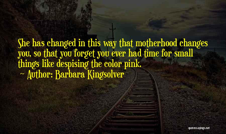 Things Has Changed Quotes By Barbara Kingsolver