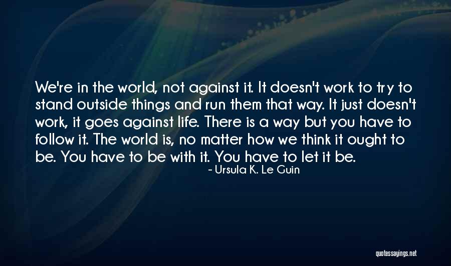 Things Have A Way Quotes By Ursula K. Le Guin Things Have A Way Quotes By Ursula K. Le Guin