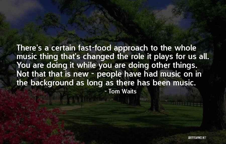 Things Have Been Changed Quotes By Tom Waits Things Have Been Changed Quotes By Tom Waits