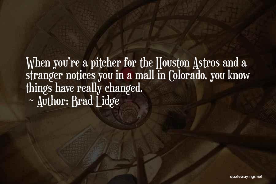 Things Have Changed Quotes By Brad Lidge