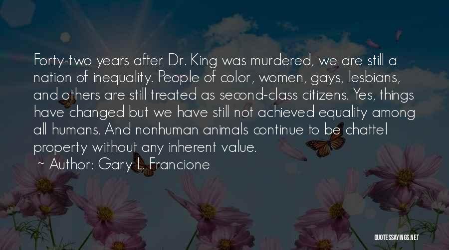 Things Have Changed Quotes By Gary L. Francione