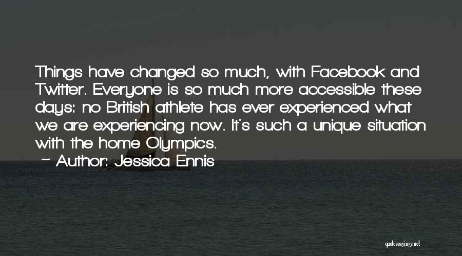 Things Have Changed Quotes By Jessica Ennis