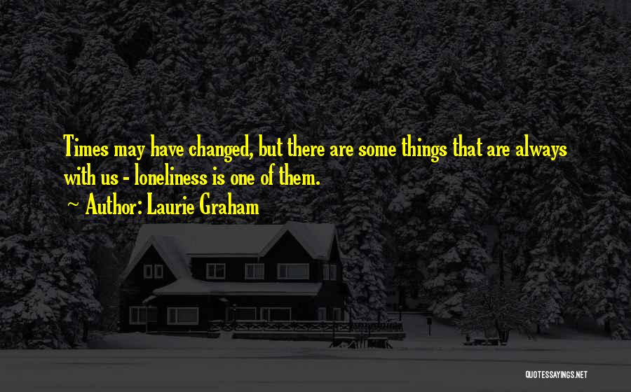 Things Have Changed Quotes By Laurie Graham