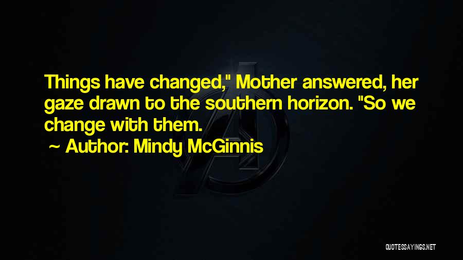 Things Have Changed Quotes By Mindy McGinnis