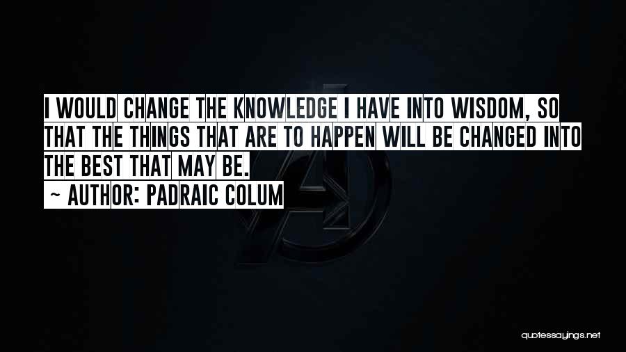 Things Have Changed Quotes By Padraic Colum